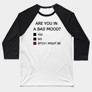 Bitch I might be Baseball T-Shirt